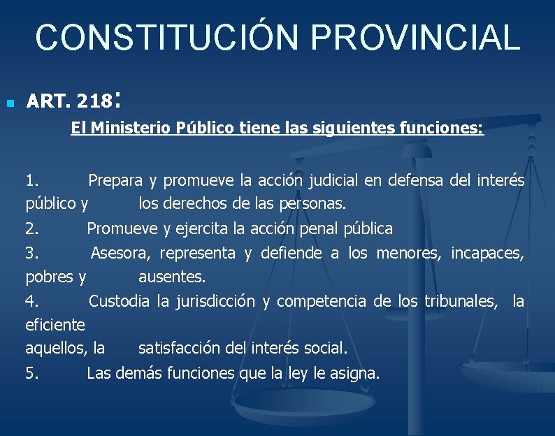 CONSTITUCIÓN PROVINCIAL n ART. 218: El Ministerio Público tiene las siguientes funciones: 1. Prepara