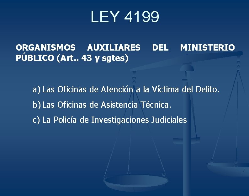 LEY 4199 ORGANISMOS AUXILIARES PÚBLICO (Art. . 43 y sgtes) DEL MINISTERIO a) Las