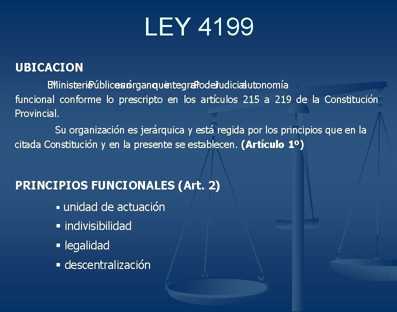 LEY 4199 UBICACION El. Ministerio. Públicoesunórganoqueintegrael. Poder. Judicialautonomía funcional conforme lo prescripto en los