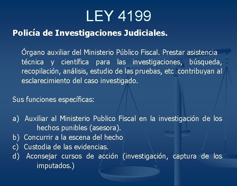 LEY 4199 Policía de Investigaciones Judiciales. Órgano auxiliar del Ministerio Público Fiscal. Prestar asistencia
