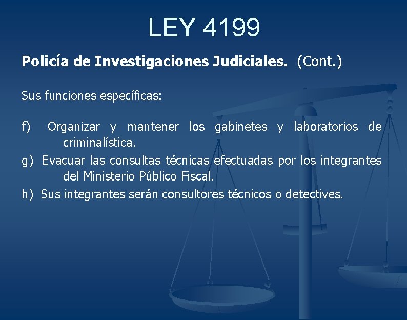 LEY 4199 Policía de Investigaciones Judiciales. (Cont. ) Sus funciones específicas: f) Organizar y