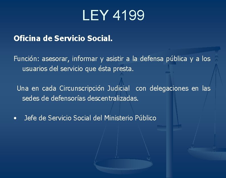 LEY 4199 Oficina de Servicio Social. Función: asesorar, informar y asistir a la defensa