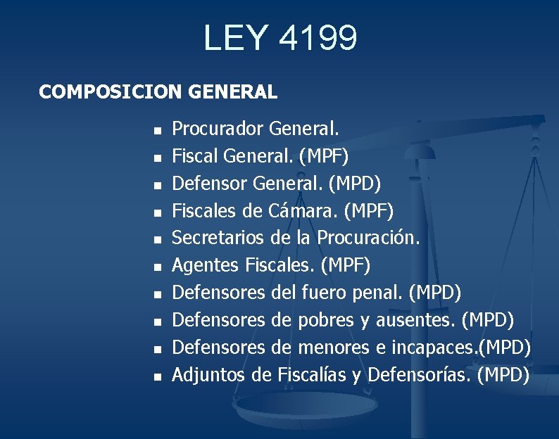 LEY 4199 COMPOSICION GENERAL n n n n n Procurador General. Fiscal General. (MPF)