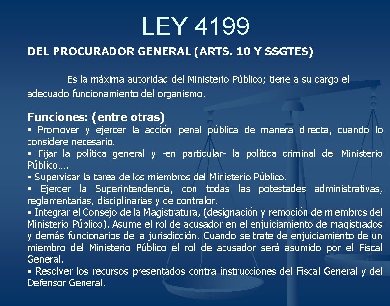 LEY 4199 DEL PROCURADOR GENERAL (ARTS. 10 Y SSGTES) Es la máxima autoridad del