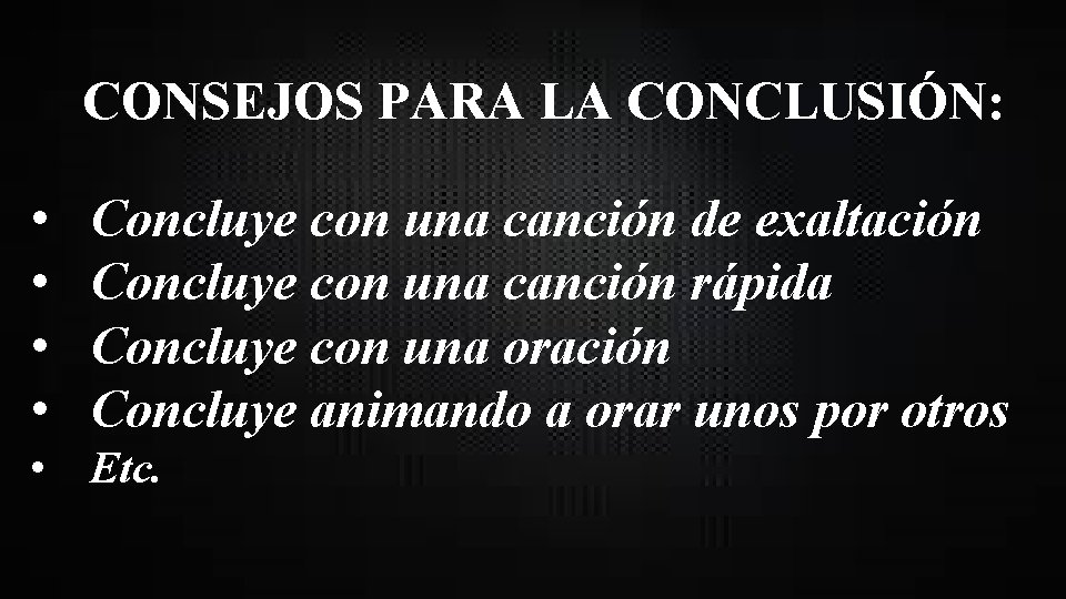 CONSEJOS PARA LA CONCLUSIÓN: • • Concluye con una canción de exaltación Concluye con