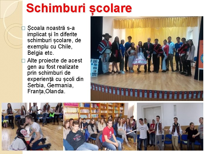 Schimburi școlare Școala noastră s-a implicat și în diferite schimburi școlare, de exemplu cu