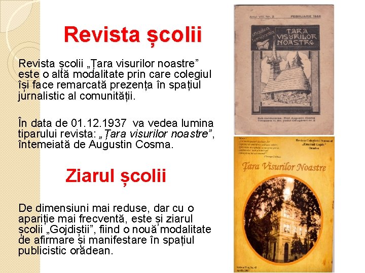 Revista școlii „Țara visurilor noastre” este o altă modalitate prin care colegiul își face