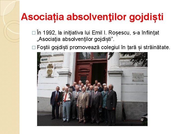 Asociația absolvenţilor gojdiști � În 1992, la iniţiativa lui Emil I. Roșescu, s-a înfiinţat
