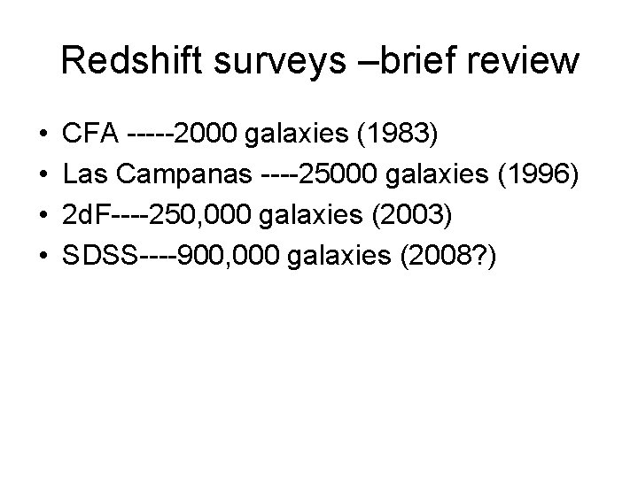 Redshift surveys –brief review • • CFA -----2000 galaxies (1983) Las Campanas ----25000 galaxies
