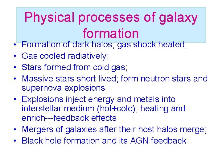  • • Physical processes of galaxy formation Formation of dark halos; gas shock