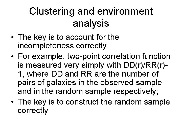 Clustering and environment analysis • The key is to account for the incompleteness correctly