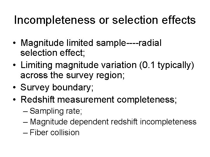Incompleteness or selection effects • Magnitude limited sample----radial selection effect; • Limiting magnitude variation