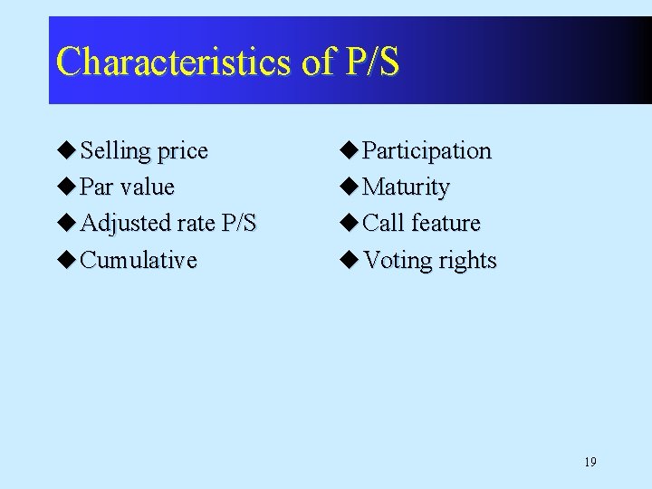 Characteristics of P/S u Selling price u Participation u Par value u Maturity u