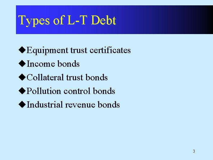 Types of L-T Debt u. Equipment trust certificates u. Income bonds u. Collateral trust