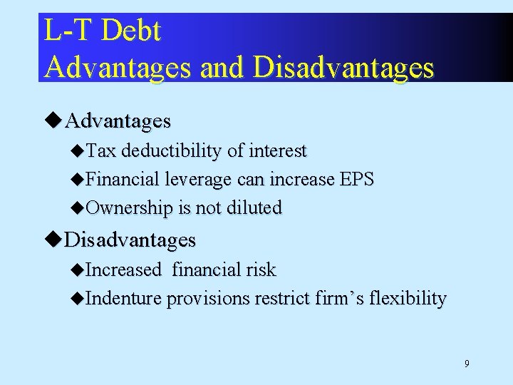 L-T Debt Advantages and Disadvantages u. Advantages u. Tax deductibility of interest u. Financial