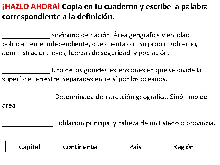 ¡HAZLO AHORA! Copia en tu cuaderno y escribe la palabra correspondiente a la definición.