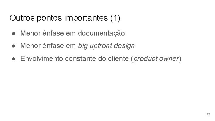 Outros pontos importantes (1) ● Menor ênfase em documentação ● Menor ênfase em big