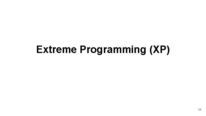 Extreme Programming (XP) 18 