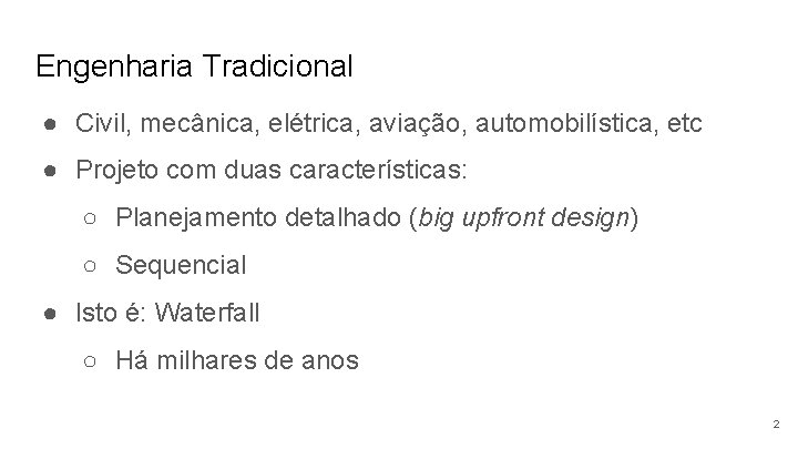 Engenharia Tradicional ● Civil, mecânica, elétrica, aviação, automobilística, etc ● Projeto com duas características: