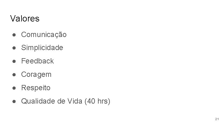 Valores ● Comunicação ● Simplicidade ● Feedback ● Coragem ● Respeito ● Qualidade de