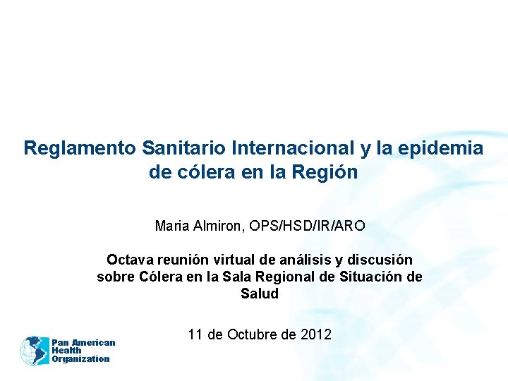 Reglamento Sanitario Internacional y la epidemia de cólera en la Región Maria Almiron, OPS/HSD/IR/ARO