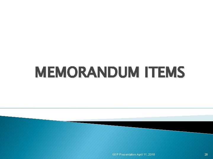 MEMORANDUM ITEMS GDP Presentation April 11, 2018 28 