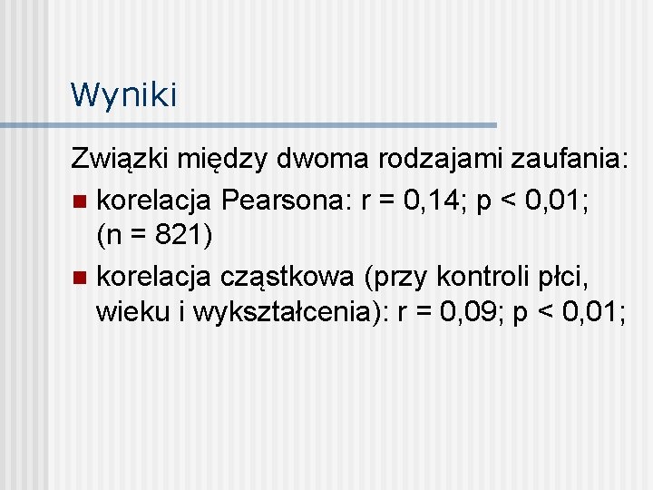 Wyniki Związki między dwoma rodzajami zaufania: n korelacja Pearsona: r = 0, 14; p