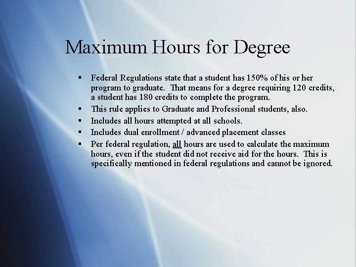 Maximum Hours for Degree § § § Federal Regulations state that a student has