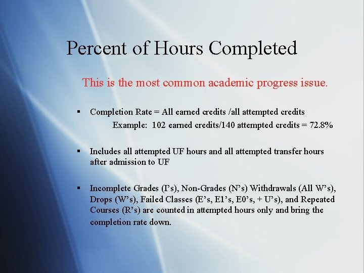 Percent of Hours Completed This is the most common academic progress issue. § Completion