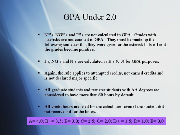 GPA Under 2. 0 § N*’s, NG*’s and I*’s are not calculated in GPA.