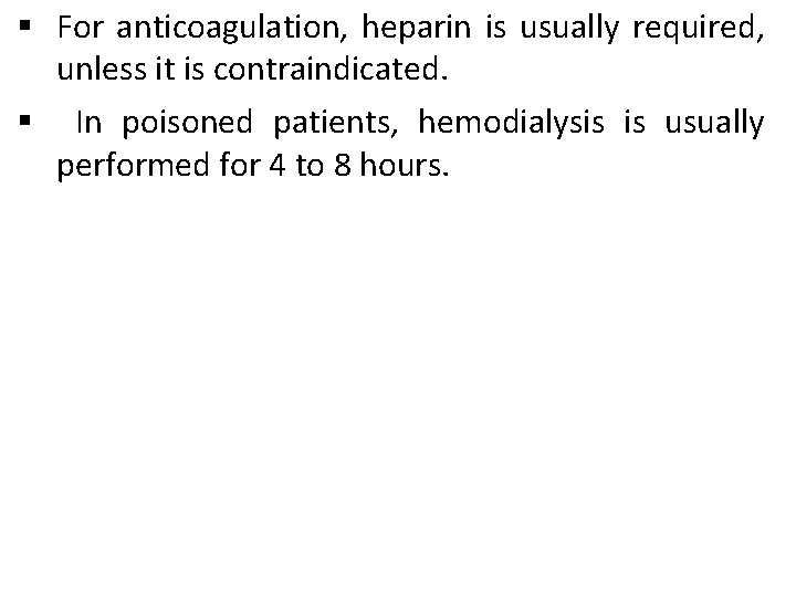 § For anticoagulation, heparin is usually required, unless it is contraindicated. § In poisoned