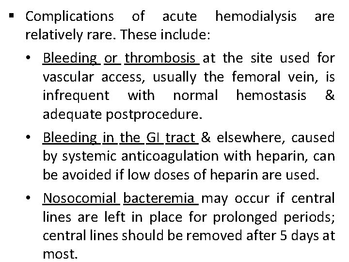 § Complications of acute hemodialysis are relatively rare. These include: • Bleeding or thrombosis