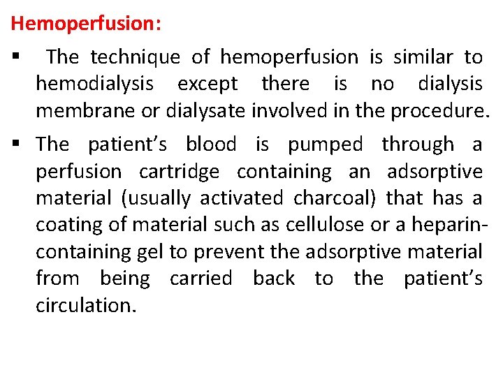 Hemoperfusion: § The technique of hemoperfusion is similar to hemodialysis except there is no