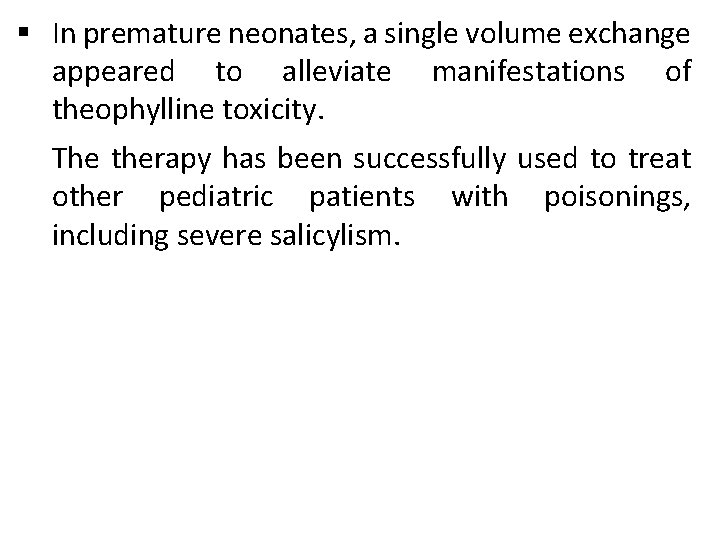 § In premature neonates, a single volume exchange appeared to alleviate manifestations of theophylline