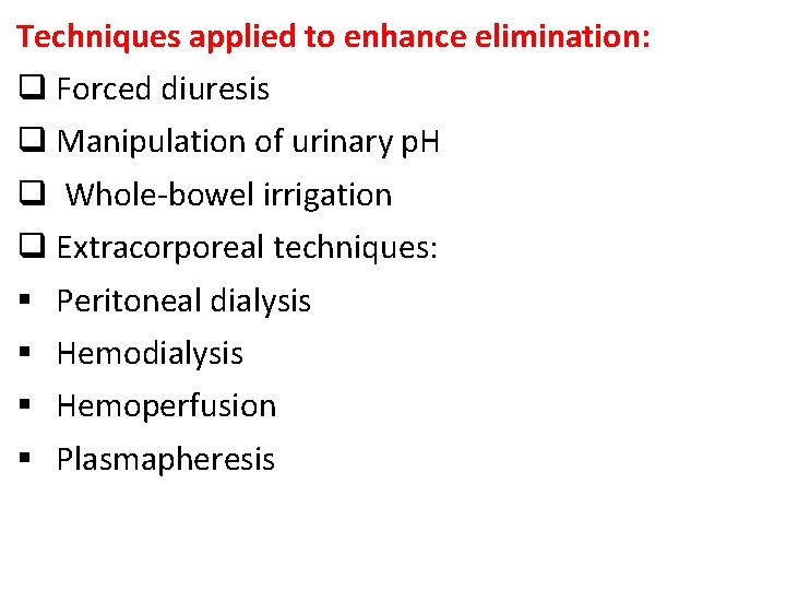 Techniques applied to enhance elimination: q Forced diuresis q Manipulation of urinary p. H