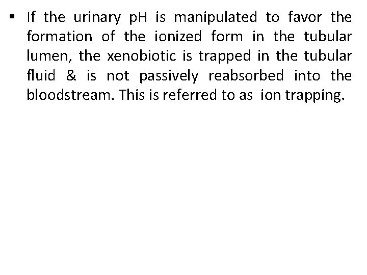§ If the urinary p. H is manipulated to favor the formation of the