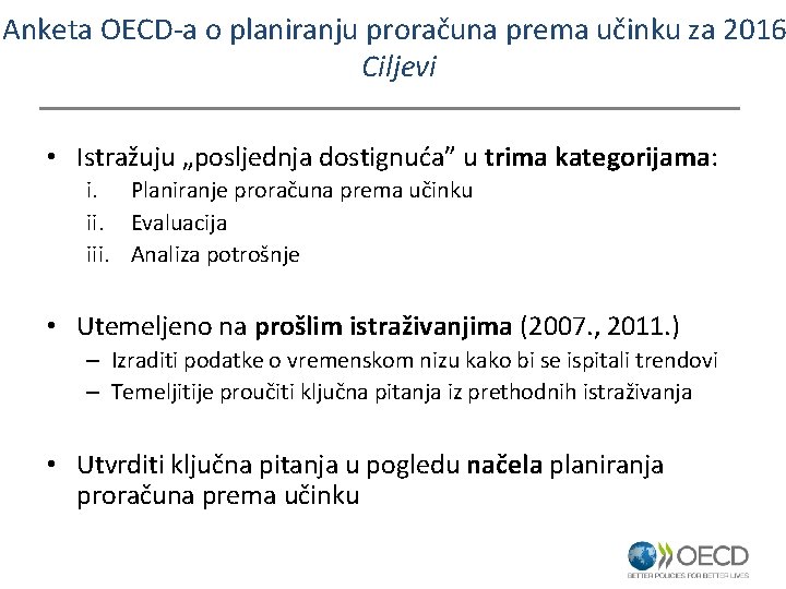 Anketa OECD-a o planiranju proračuna prema učinku za 2016 Ciljevi • Istražuju „posljednja dostignuća”