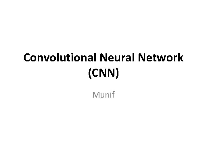 Convolutional Neural Network (CNN) Munif 