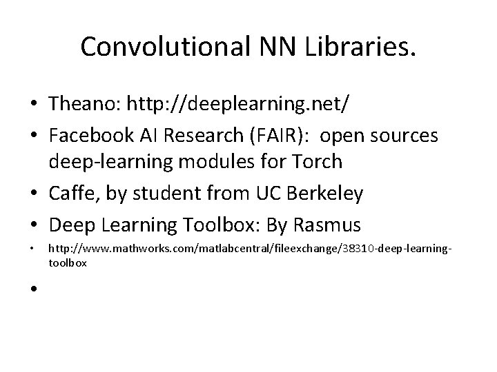 Convolutional NN Libraries. • Theano: http: //deeplearning. net/ • Facebook AI Research (FAIR): open