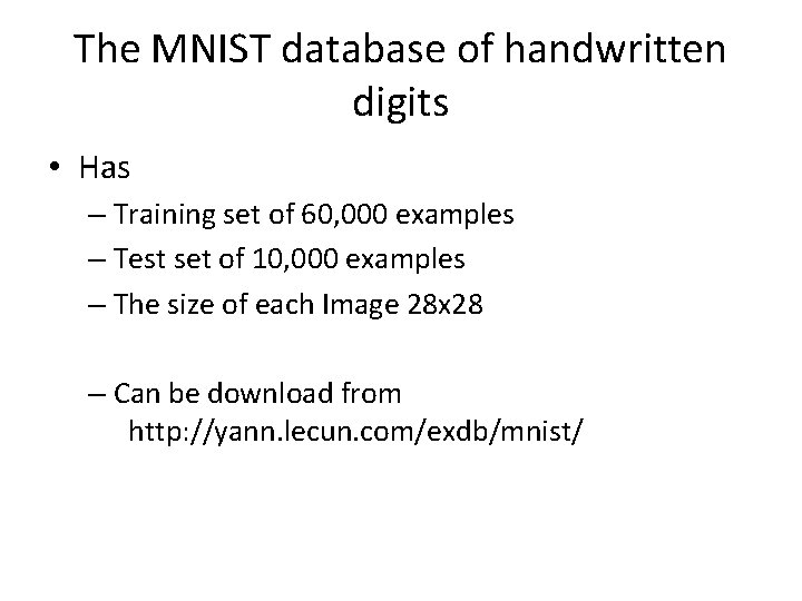 The MNIST database of handwritten digits • Has – Training set of 60, 000