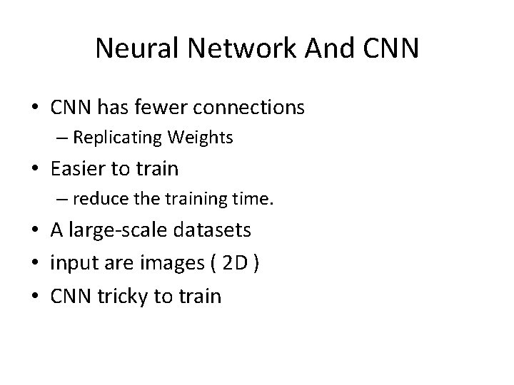 Neural Network And CNN • CNN has fewer connections – Replicating Weights • Easier