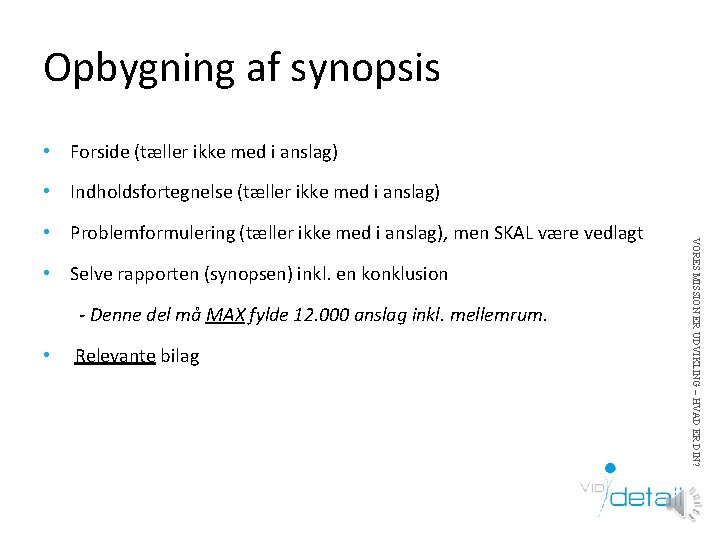 Opbygning af synopsis • Forside (tæller ikke med i anslag) • Indholdsfortegnelse (tæller ikke