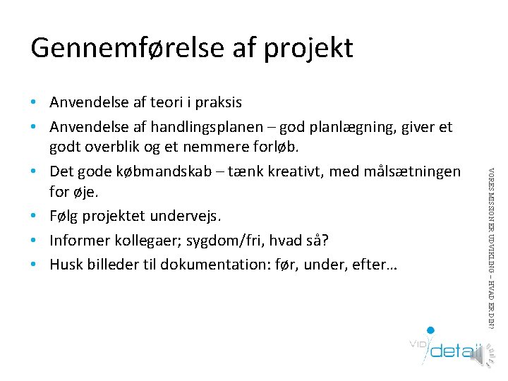 Gennemførelse af projekt VORES MISSION ER UDVIKLING – HVAD ER DIN? • Anvendelse af