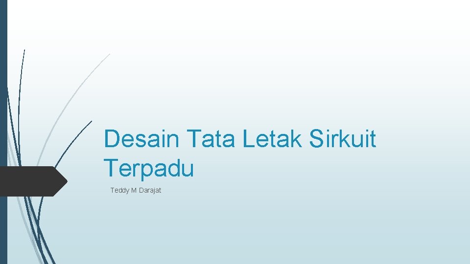 Desain Tata Letak Sirkuit Terpadu Teddy M Darajat 