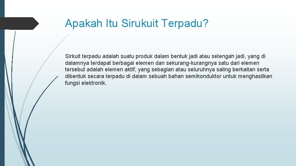 Apakah Itu Sirukuit Terpadu? Sirkuit terpadu adalah suatu produk dalam bentuk jadi atau setengah