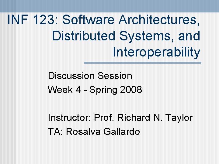 INF 123: Software Architectures, Distributed Systems, and Interoperability Discussion Session Week 4 - Spring