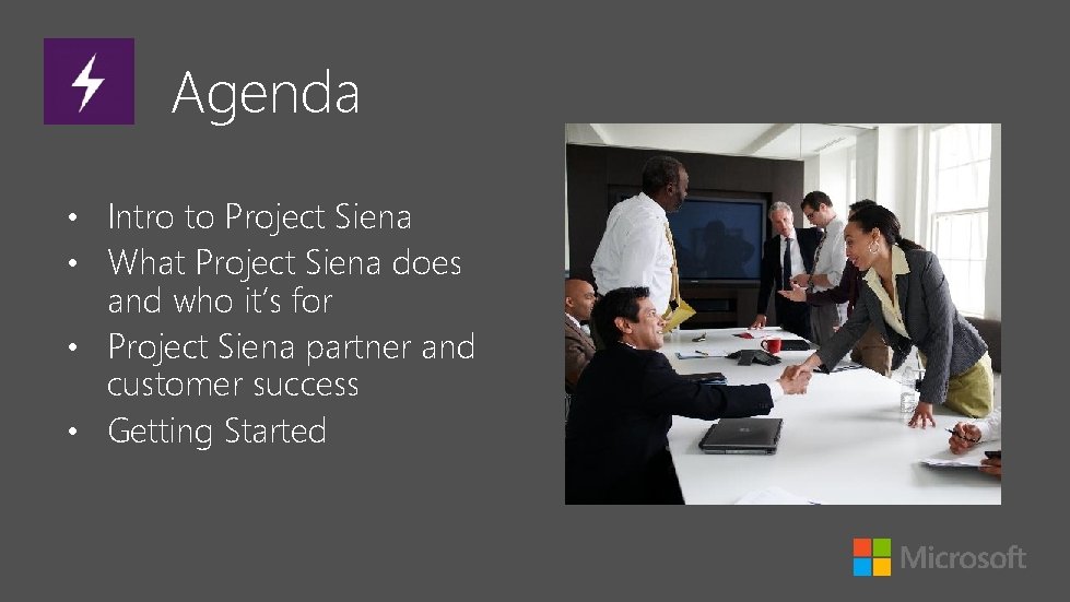 Agenda • Intro to Project Siena • What Project Siena does and who it’s