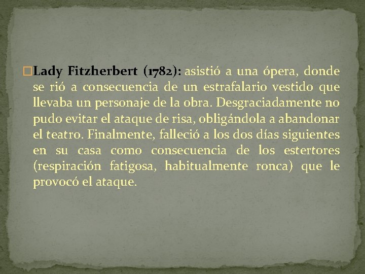 �Lady Fitzherbert (1782): asistió a una ópera, donde se rió a consecuencia de un