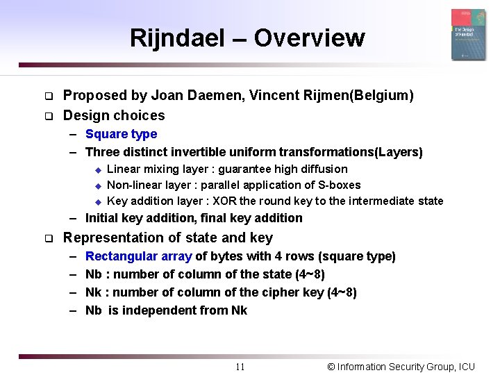 Rijndael – Overview q q Proposed by Joan Daemen, Vincent Rijmen(Belgium) Design choices –