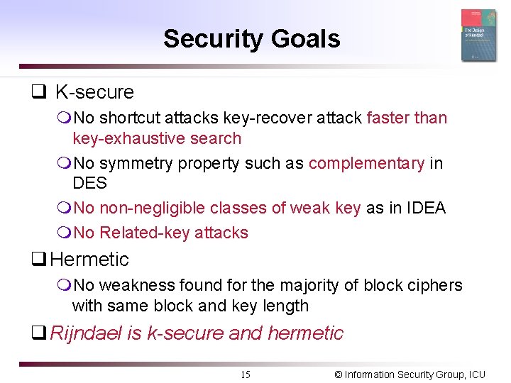 Security Goals q K-secure m. No shortcut attacks key-recover attack faster than key-exhaustive search